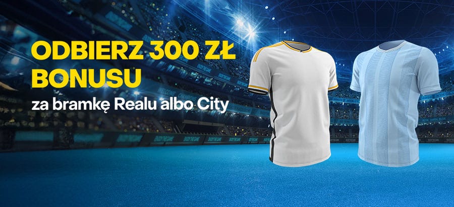 300 zł za bramkę Realu Madryt albo Manchesteru City