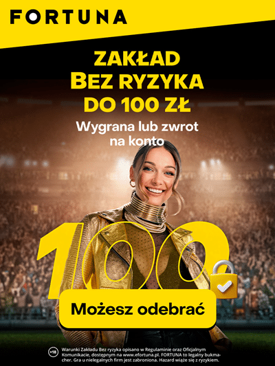 Zakład bez ryzyka 100 zł w Fortunie