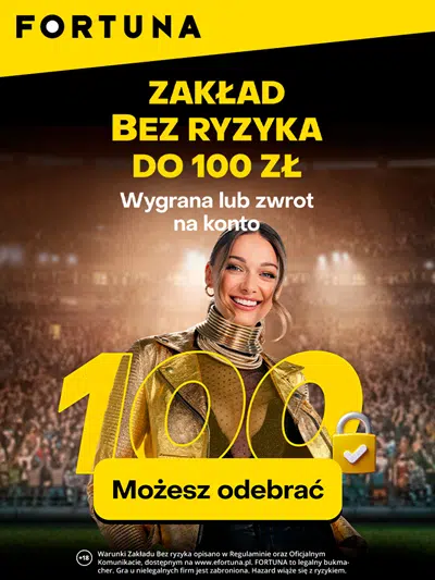 Zakład bez ryzyka 100 zł od Fortuny